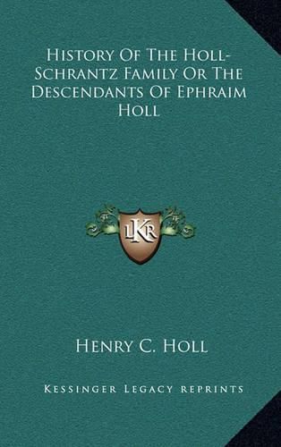 Cover image for History of the Holl-Schrantz Family or the Descendants of Ephraim Holl