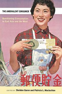 Cover image for The Ambivalent Consumer: Questioning Consumption in East Asia and the West