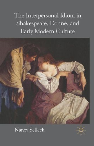 Cover image for The Interpersonal Idiom in Shakespeare, Donne, and Early Modern Culture