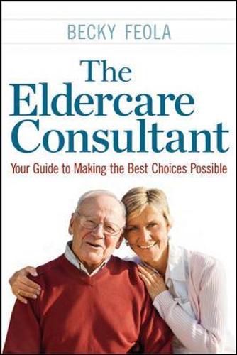 Cover image for The Eldercare Consultant: Your Guide to Making the Best Choices Possible