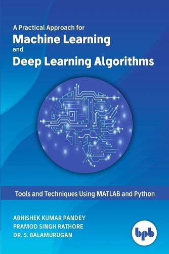 Machine Learning and Deep Learning Algorithms:: Tools and Techniques Using MATLAB and Python