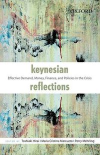 Cover image for Keynesian Reflections: Effective Demand, Money, Finance, and Policies in the Crisis
