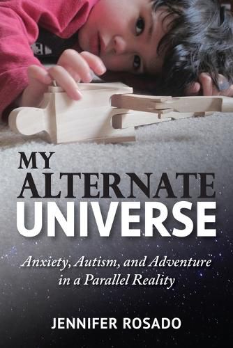 Cover image for My Alternate Universe: Anxiety, Autism, and Adventure in a Parallel Reality