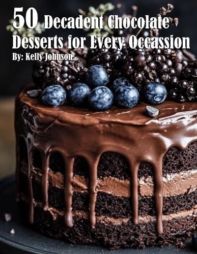 50 Decadent Chocolate Desserts for Every Occassion