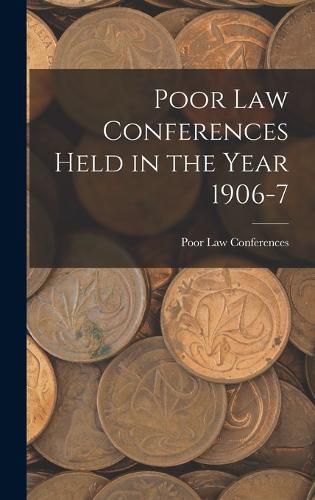 Cover image for Poor Law Conferences Held in the Year 1906-7