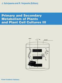 Cover image for Primary and Secondary Metabolism of Plants and Cell Cultures III: Proceedings of the workshop held in Leiden, The Netherlands, 4-7 April 1993