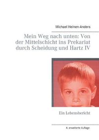 Cover image for Mein Weg nach unten: Von der Mittelschicht ins Prekariat durch Scheidung und Hartz IV: Ein Lebensbericht
