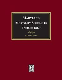 Cover image for Maryland Mortality Schedules 1850 and 1860