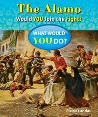 Cover image for The Alamo: Would You Join the Fight?