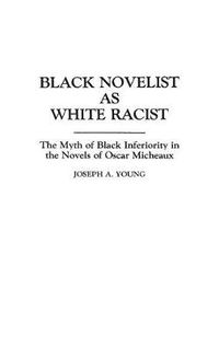 Cover image for Black Novelist as White Racist: The Myth of Black Inferiority in the Novels of Oscar Micheaux