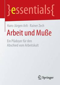 Cover image for Arbeit und Musse: Ein Pladoyer fur den Abschied vom Arbeitskult