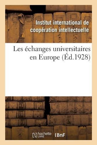 Les Echanges Universitaires En Europe, Repertoire Des Institutions Existantes Et Des Mesures: Prises Dans Tous Les Pays d'Europe Pour Favoriser Les Echanges Universitaires Internationaux