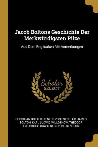 Cover image for Jacob Boltons Geschichte Der Merkwuerdigsten Pilze
