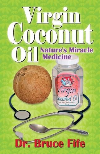 Cover image for Virgin Coconut Oil: Nature's Miracle Medicine