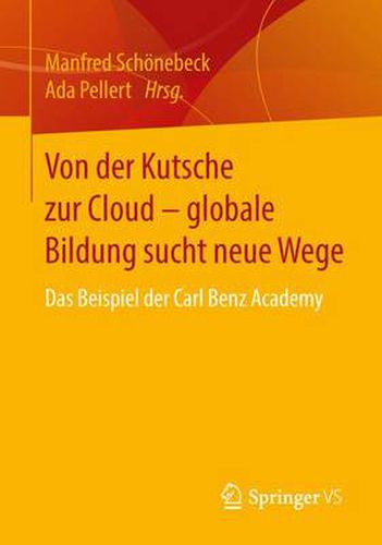 Von der Kutsche zur Cloud - globale Bildung sucht neue Wege: Das Beispiel der Carl Benz Academy