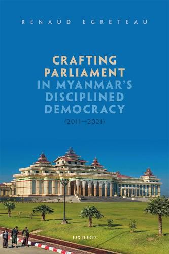 Cover image for Crafting Parliament in Myanmar's Disciplined Democracy (2011-2021)