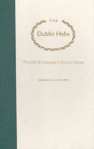 Cover image for The Dublin Helix: The Life of Language in Joyce's   Ulysses