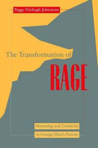 Cover image for Transformation of Rage: Mourning and Creativity in George Eliot's Fiction