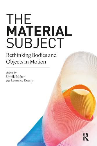 Cover image for The Material Subject: Rethinking Bodies and Objects in Motion