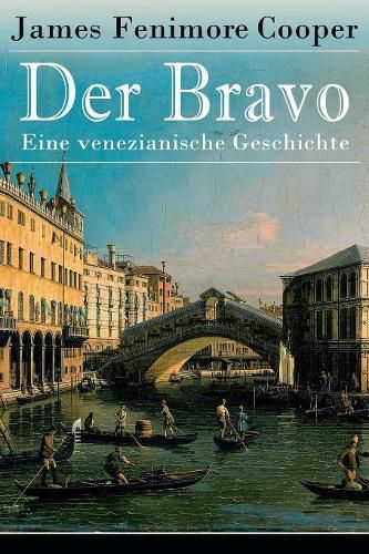 Cover image for Der Bravo - Eine venezianische Geschichte: Ein Abenteuerroman des Autors von Der letzte Mohikaner und Der Wildtoeter