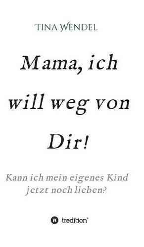 Cover image for Mama, ich will weg von Dir!