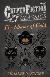 Cover image for The Shame of Gold (Cryptofiction Classics)