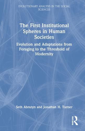 The First Institutional Spheres in Human Societies: Evolution and Adaptations from Foraging to the Threshold of Modernity