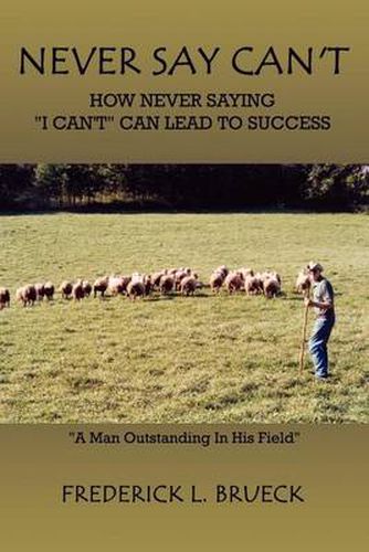 Cover image for Never Say Can't: How Never Saying  I Can't  Can Lead To Success