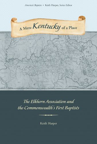 Cover image for A Mere Kentucky of a Place: The Elkhorn Association and the Commonwealth's First Baptists