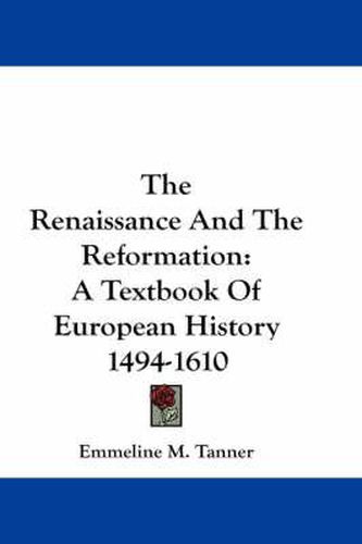 Cover image for The Renaissance and the Reformation: A Textbook of European History 1494-1610