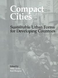 Cover image for Compact Cities: Sustainable Urban Forms for Developing Countries