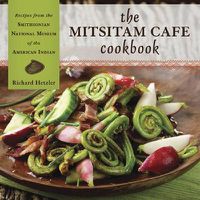 Cover image for The Mitsitam Cafe Cookbook: Recipes from the Smithsonian National Museum of the American Indian