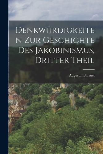 Cover image for Denkwuerdigkeiten zur Geschichte des Jakobinismus, dritter Theil