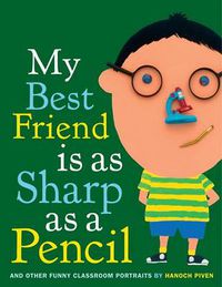 Cover image for My Best Friend is as Sharp as a Pencil: and Other Funny Classroom Portraits