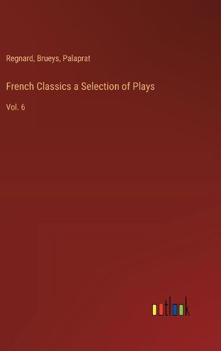 French Classics a Selection of Plays