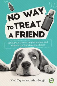 Cover image for No Way to Treat a Friend: Lifting the Lid on Complementary and Alternative Veterinary Medicine