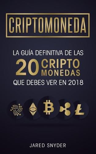 Cover image for Criptomonedas: La Guia Definitiva De Las 20 Criptomonedas Que Debes Ver En 2018