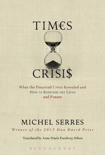 Times of Crisis: What the Financial Crisis Revealed and How to Reinvent our Lives and Future