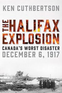 Cover image for The Halifax Explosion: Canada's Worst Disaster