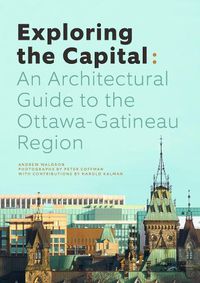 Cover image for Exploring the Capital: An Architectural Guide to the Ottawa Region