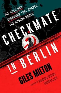Cover image for Checkmate in Berlin: The Cold War Showdown That Shaped the Modern World