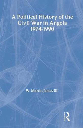 Cover image for A Political History of the Civil War in Angola 1974-1990