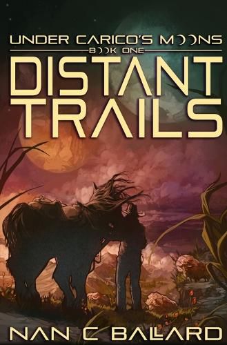 Cover image for Distant Trails: Under Carico's Moons: Book One