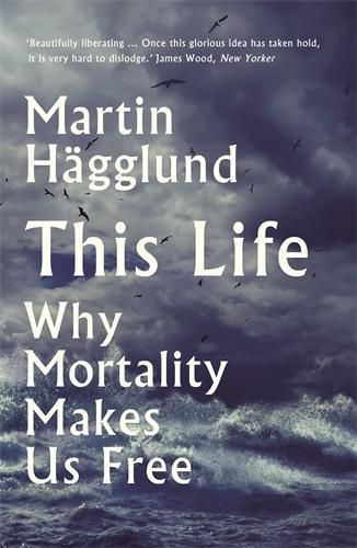 Cover image for This Life: Why Mortality Makes Us Free