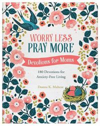 Cover image for Worry Less, Pray More: Devotions for Moms: 180 Devotions for Anxiety-Free Living