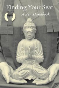 Cover image for Finding Your Seat: A Zen Handbook