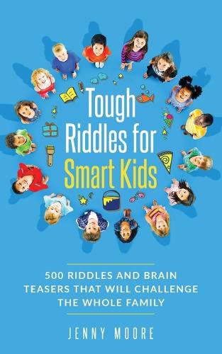 Tough Riddles for Smart Kids: 500 Riddles and Brain Teasers that Will Challenge the Whole Family