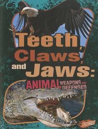 Cover image for Teeth, Claws, and Jaws: Animal Weapons and Defenses (Animal Weapons and Defenses)