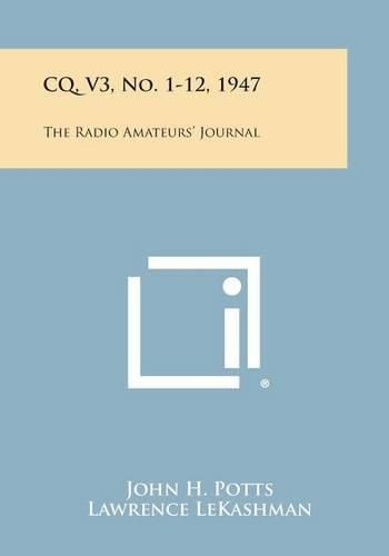 Cover image for CQ, V3, No. 1-12, 1947: The Radio Amateurs' Journal