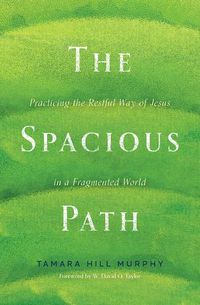 Cover image for The Spacious Path: Practicing the Restful Way of Jesus in a Fragmented World